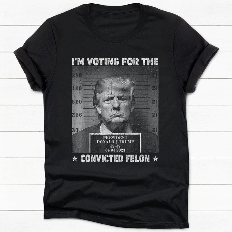 I'm Voting For The Convicted Felon Trump Black White Wanted, Personalized Shirt, Gifts For Trump Fans, Election 2024