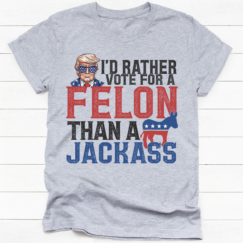 I'd Rather Vote For A Felon Trump, Personalized Light Shirt, Gift For Trump Fans, Election 2024