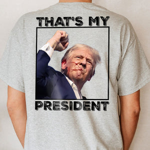 That's My President Assassination Back Shirt, Trump Shirt, Election 2024