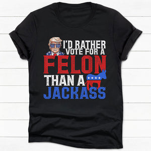 I'd Rather Vote For A Felon Trump, Personalized Shirt, Gifts For Trump Fans, Election 2024