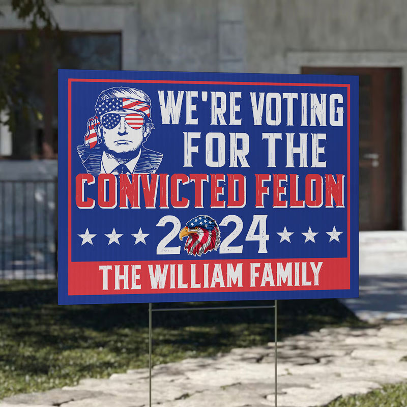 Voting For The Convicted Felon Trump, Personalized Yard Sign, Trump Yard Sign, Election 2024