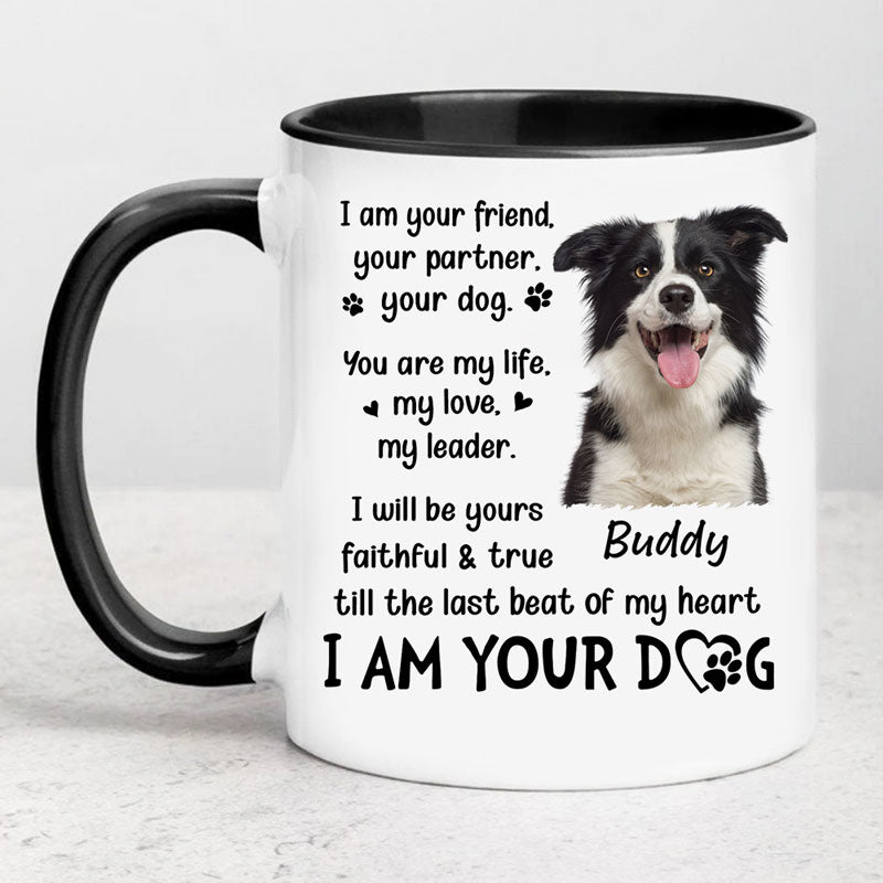 I Am Your Friend Your Partner Your Dog, Personalized Accent Mug, Gifts For Dog Lovers, Custom Photo