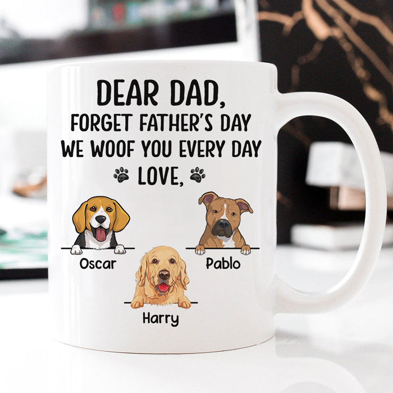 Forget Father's Day We Woof You Everyday, Personalized Accent Mug, Gifts For Dog Lovers