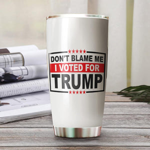 Don't Blame for Me I Voted for Trump Tumbler, Election 2024