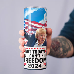 Not Today You Can't Kill Freedom, Trump Assassination Skinny Tumbler, Election 2024