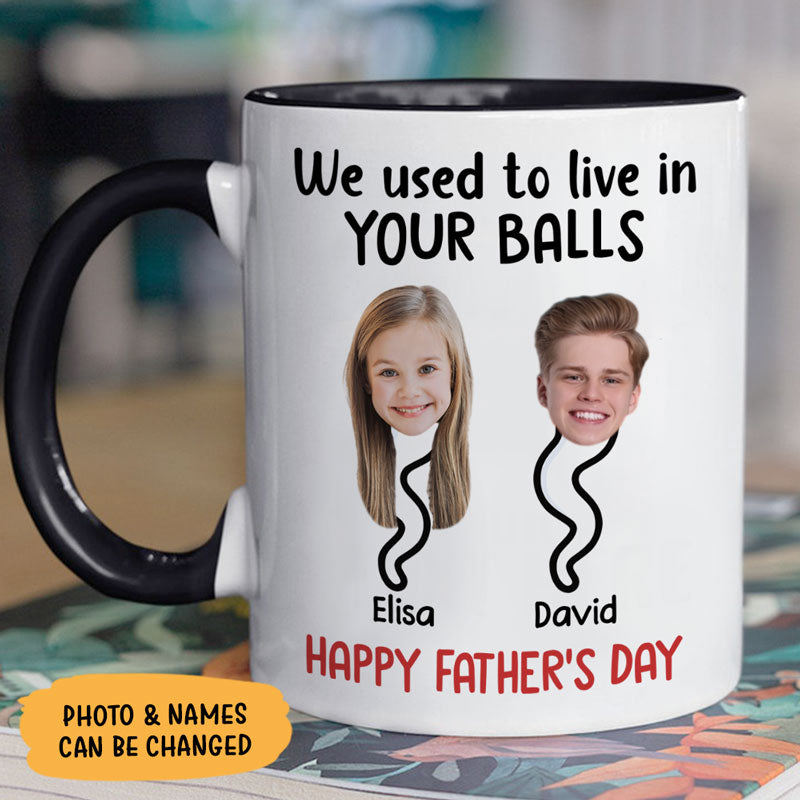 We Used To Lived In Your Balls, Personalized Ceramic Mug, Father's Day Gift, Custom Photo