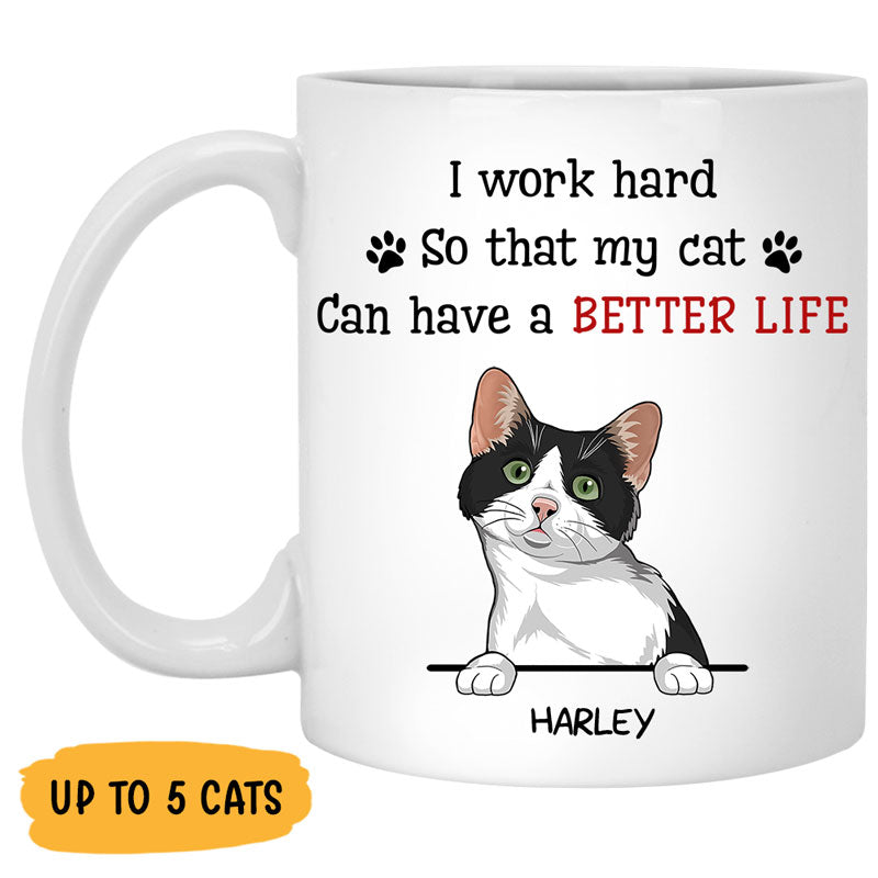 I Work Hard So My Cats Can Have A Better Life, Custom Coffee Mug, Personalized Gifts for Cat Lovers