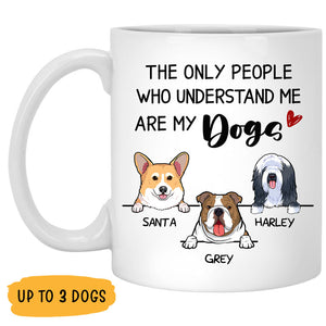 Understand Me Are My Dogs, Personalized Coffee Mug, Custom Gift for Dog Lovers