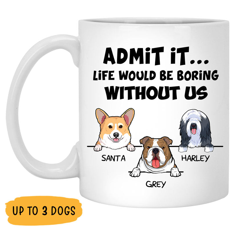 Life Would Be Boring, Personalized Coffee Mug, Custom Gift for Dog Lovers