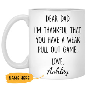 I'm Thankful That You Have A Weak Pull Out Game, Customized coffee mug, Personalized gift, Funny Father's Day gift