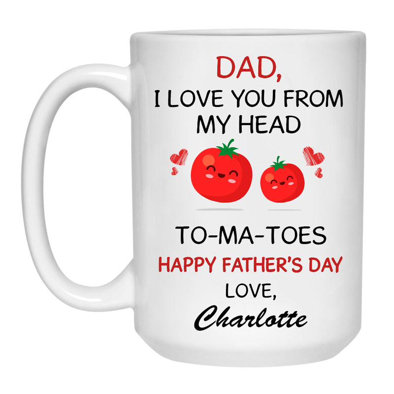 I Love You From My Head, Customized Coffee Mug, Personalized Gift, Funny Father's Day gift