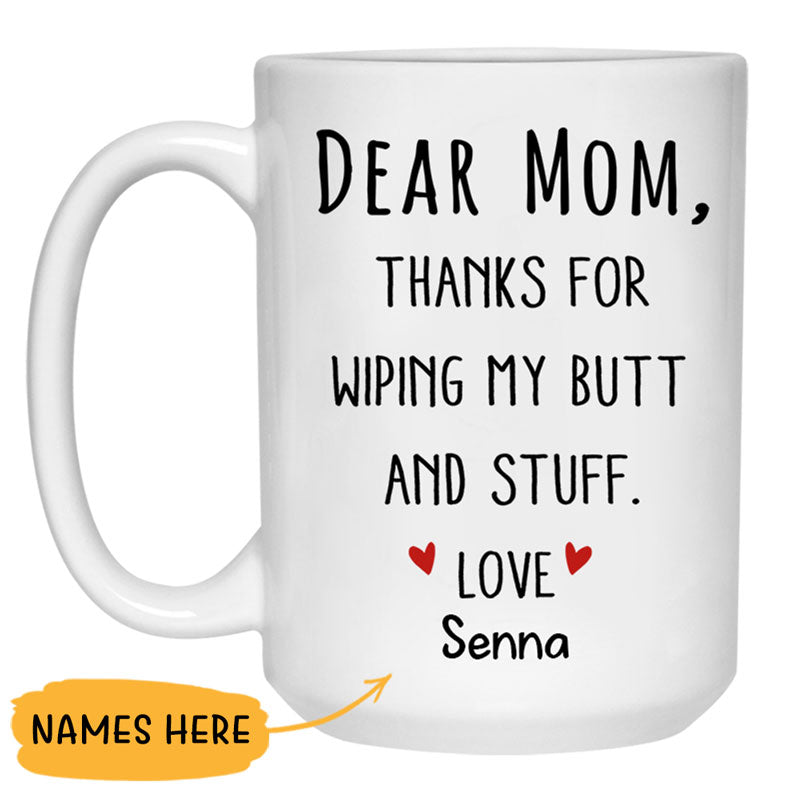 Mom Thanks for Wiping my Butt, Personalized Coffee Mugs, Funny Mother's Day Gifts