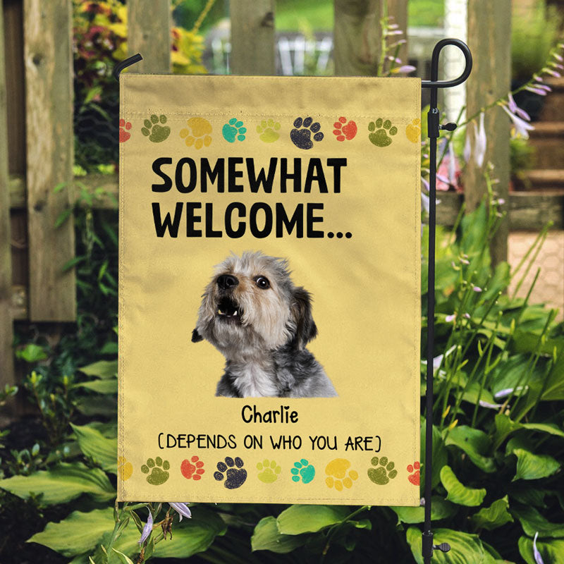 Somewhat Welcome Depends On Who You Are, Personalized Garden Flags, Gift For Dog Lovers, Custom Photo