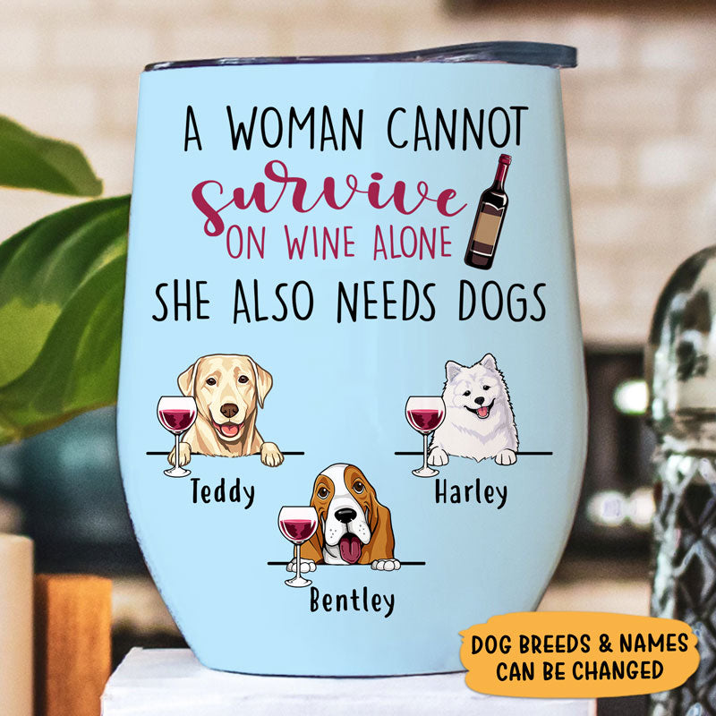 A Woman Cannot Survive On Wine Alone, Personalized Wine Tumbler Cup, Custom Gift For Dog Mom