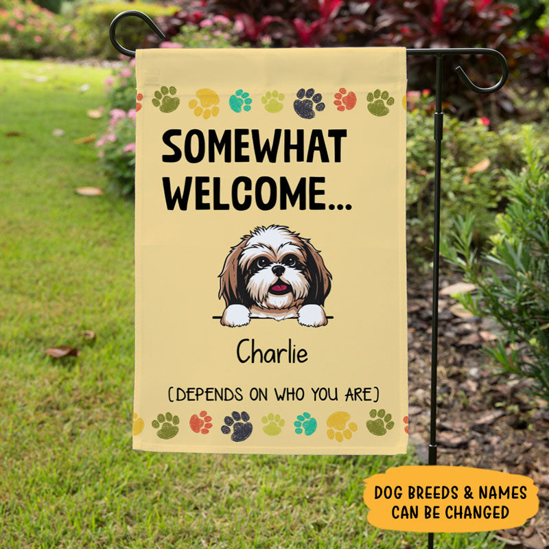 Somewhat Welcome Depends On Who You Are, Personalized Garden Flags, Custom Gift For Dog Lovers