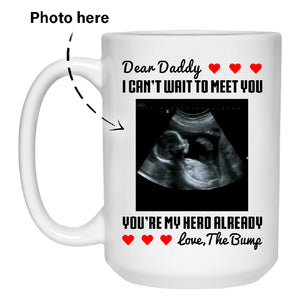 Dear Daddy, I can't wait to meet you, Customized Photo Coffee Mug, Personalized Gift, Funny Father's Day gift