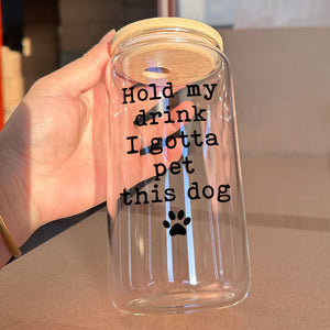 Hold My Drink I Gotta Pet This Dog, Personalized Glass Cup, Gifts For Dog Lovers