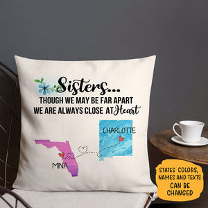 Sisters are always close at heart Long Distance, Personalized State Colors Pillow, Custom Moving Gift For Sister