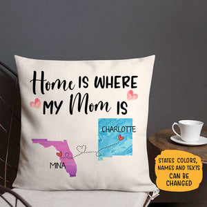 Long Distance Home Is Where My Mom Is, Personalized State Colors Pillow, Custom Gift for Mom