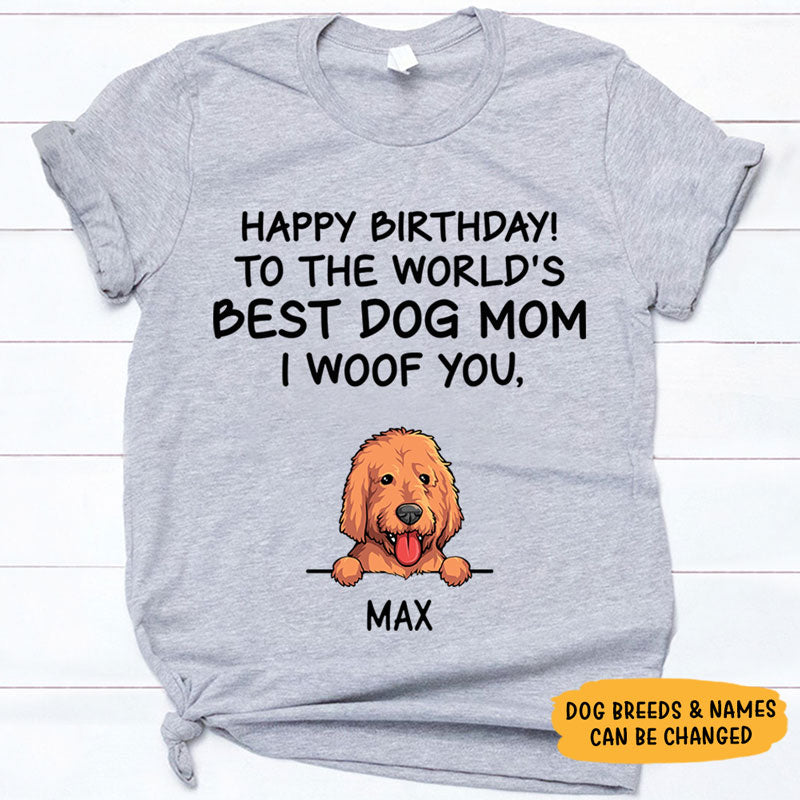 Happy Birthday Best Dog Mom, I Woof You, Custom Shirt For Dog Lovers, Personalized Gifts