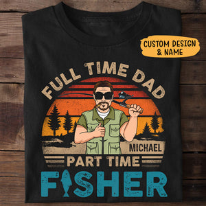 Full Time Dad Part Time Fisher Old Man, Fishing Shirt, Personalized Father's Day Shirt