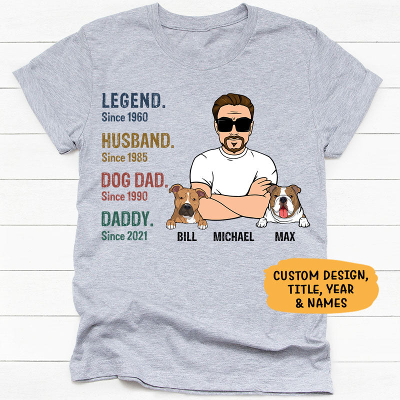 Legend Daddy, Gift For Dog Dad, Custom Shirt For Dog Lovers, Personalized Gifts