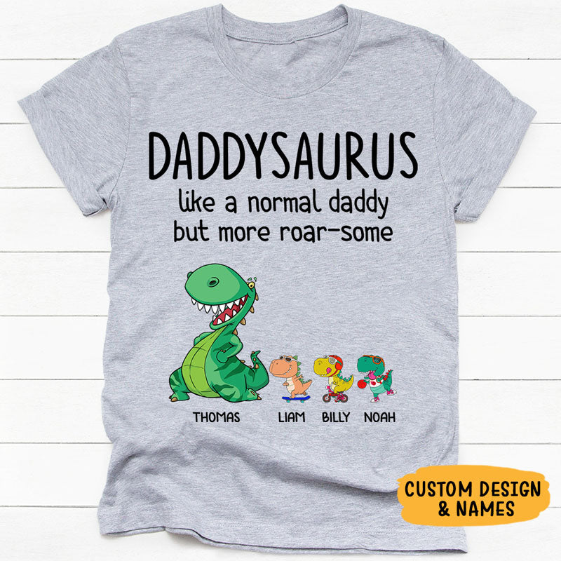 Daddysaurus Like A Normal Daddy But More RoarSome, Personalized Shirt, Father's Day Gifts