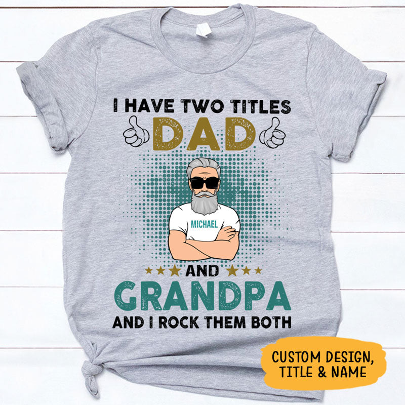 I Have Two Titles Dad and Grandpa Old Man, Personalized Shirt, Father's Day Gift