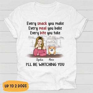 Every Snack You Make, Every Meal You Bake, Gift For Dog Mom, Personalized Shirt For Dog Lovers