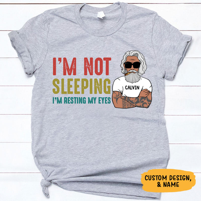 I'm Not Sleeping I'm Resting My Eyes Old Man, Personalized Shirt, Father's Day Gift