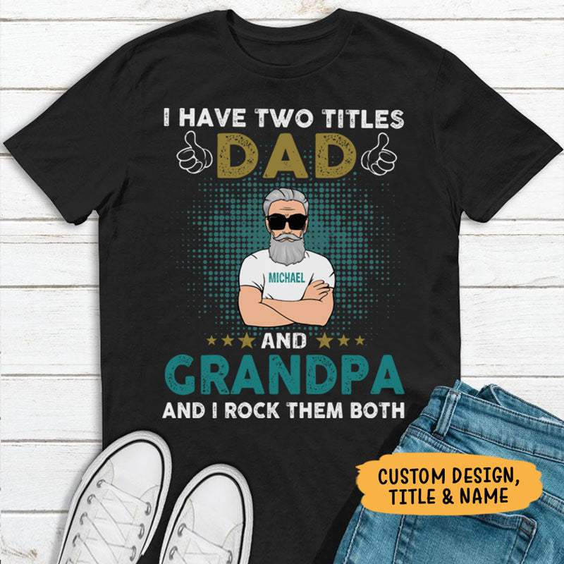 I Have Two Titles Dad and Grandpa Old Man, Personalized Father's Day Shirt