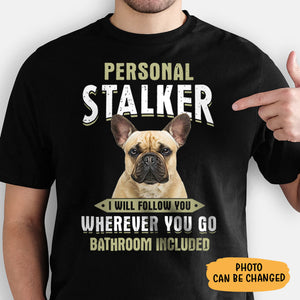 Personal Stalker, Personalized Shirt, Gifts For Dog Lover, Custom Photo