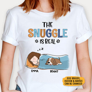 The Snuggle Is Real, Personalized Shirt, Custom Gifts For Dog Lovers