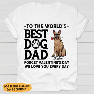 Dog Dad Forget Valentine's Day, Valentine Shirt, Gift For Him, Custom Shirt, Gift For Dog Lovers