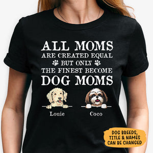 Only The Finest Become Dog Moms Dog Dads, Personalized Shirt, Custom Gifts For Dog Lovers