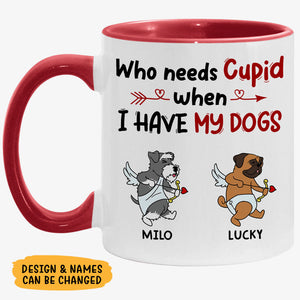 Who Needs Cupid When I Have My Dogs, Funny Mug, Customized Accent Mug, Gift for Dog Lovers