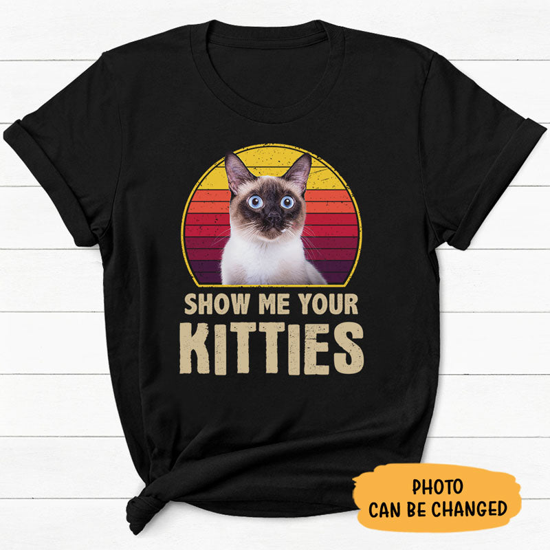 Show Me Your Kitties, Personalized Shirt, Gifts For Cat Lovers, Custom Photo