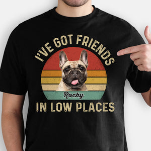 I Have Got Friends In Low Places, Personalized Shirt, Gifts For Dog Lovers, Custom Photo