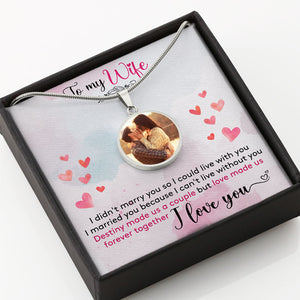 I Didn't Marry You So I Could Live With You, Custom Picture Pendant, Engraved Photo Luxury Necklace