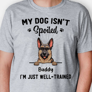 My Dog Isn't Spoiled I'm Just Well-Trained, Personalized Shirt, Custom Gifts For Dog Lovers