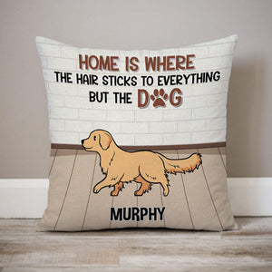 Home Is Where Hair Sticks To Everything Dogs, Personalized Pillow, Gifts For Dog Lovers