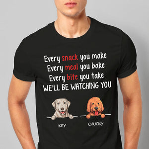 Every Snack You Make, Funny Dark Custom T Shirt, Personalized Gifts for Dog Lovers