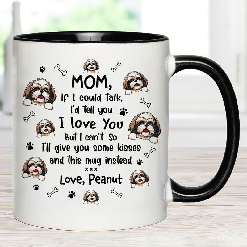 If I Could Talk I'd Tell You I Love You, Personalized Accent Mug, Gift For Dog Lovers