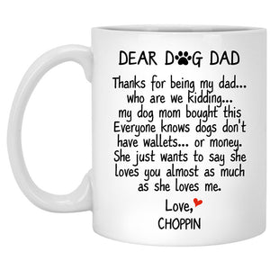 Dear Dog Dad, Thanks for being my dad, Coffee Mug, Custom Gift for Dog Lover, Father's Day gift