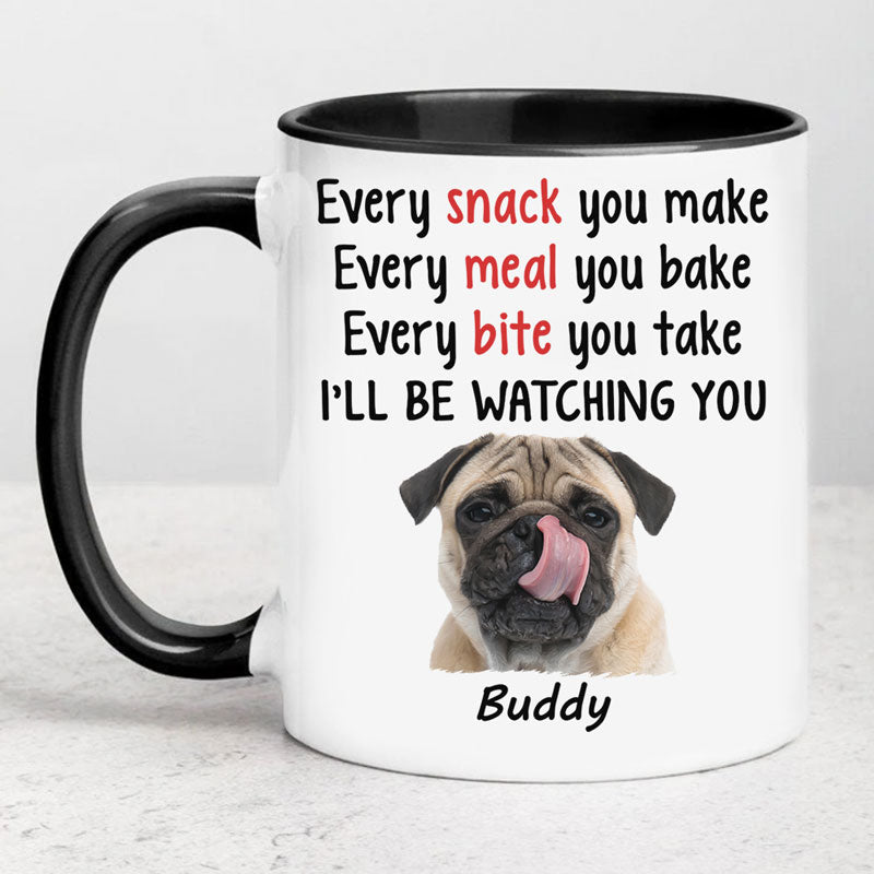 Every Snack You Make, Personalized Accent Mug, Gift For Pet Lovers, Custom Photo