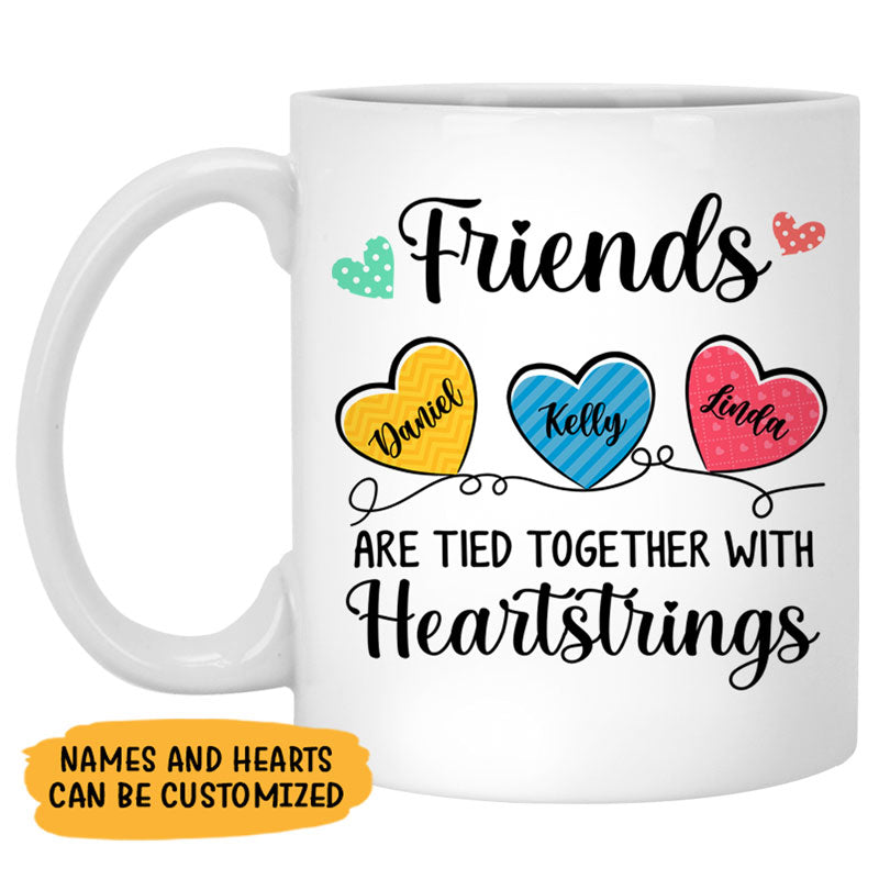 Friends Are Tied Together With Heartstrings, Personalized Mug, Custom Gift For Friends