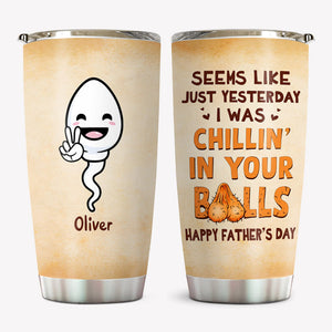 Chillin' In Your Balls, Personalized Tumbler Cup, Father's Day Gifts