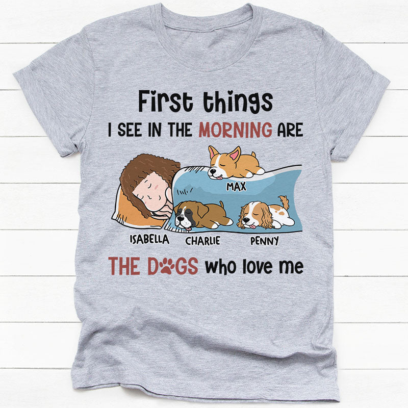 First Thing I See In The Morning, Personalized Shirt, Custom Gifts For Dog Lovers