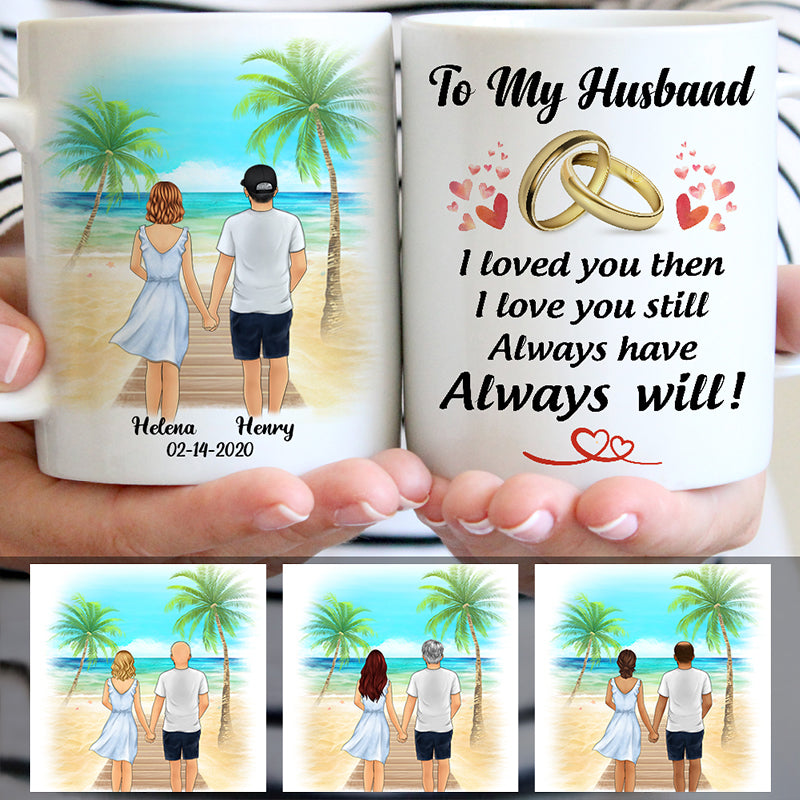 To my husband Always Have Always Will, Palm beach, Customized mug, Anniversary gifts, Personalized love gift for him