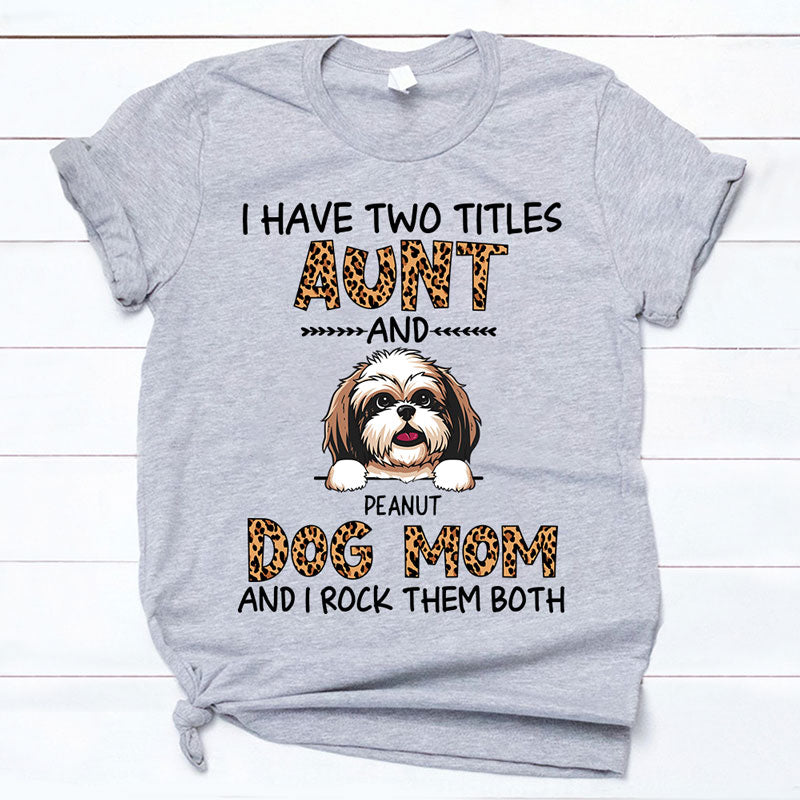 I Have Two Tittles, Best Dog Mom, Custom Shirt For Dog Lovers, Personalized Gifts